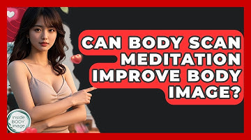 Can Body Scan Meditation Improve Body Image? - Inside Body Image