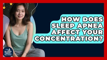 How Does Sleep Apnea Affect Your Concentration? - Sleep Apnea Support Network