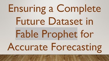 Ensuring a Complete Future Dataset in Fable Prophet for Accurate Forecasting