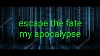 My apocalypse (Lirycs)_escape the fate