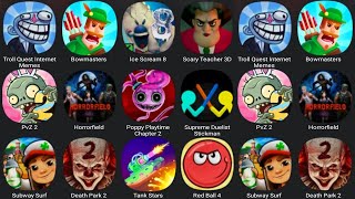 Troll Quest Internet Meme,Bowmasters,Ice Scream 8,Scary Teacher 3D,PvZ2,Horrorfield,Poppy Playtime 2