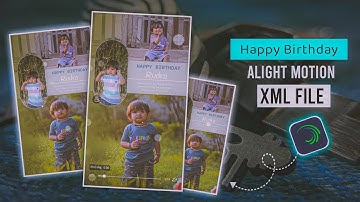Happy Birthday XML File | Happy Birthday Video Editing Alight Motion | Kk Raja Edit
