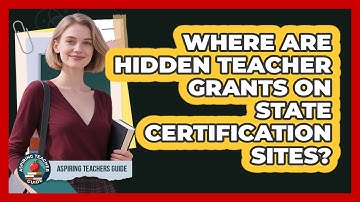 Where Are Hidden Teacher Grants On State Certification Sites? - Aspiring Teacher Guide