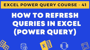 41 - How to Refresh Queries in Excel Power Query