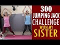 300 JUMPING JACKS CHALLENGE WITH MY SISTER