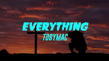 Thumbnail of Everything (Lyrics) TobyMac