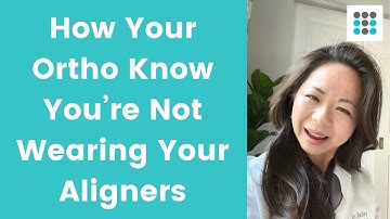 YOUR ORTHODONTIST KNOW WHEN YOU DON’T WEAR YOUR ALIGNERS