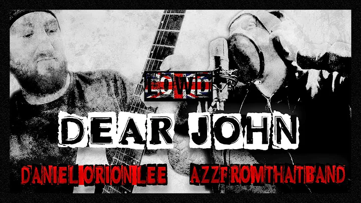 Dear John (LOWD) AzzFromThatBand & Daniel Orion Lee