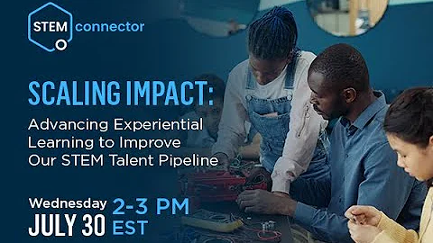 Scaling Impact: Advancing Experiential Learning to Improve Our STEM Talent Pipeline