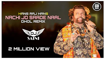 NACHI JO SAADE NAAL (REMIX) HANS RAJ HANS | DJ SAINI | WEDDING SPECIAL SONG | OLD PUNJABI DANCE SONG