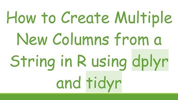 How to Create Multiple New Columns from a String in R using dplyr and tidyr