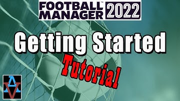 FM22 TUTORIAL: GETTING STARTED: A Beginner