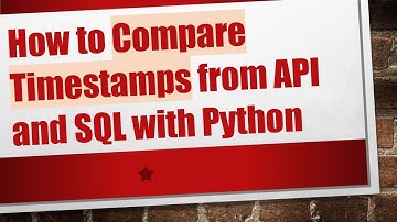 How to Compare Timestamps from API and SQL with Python
