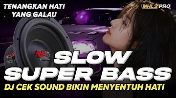 DJ SLOW SUPER BASS COCOK UNTUK CEK SOUND DAN TEMAN GALAU BIKIN MENYENTUH HATI (MHLS PRO)