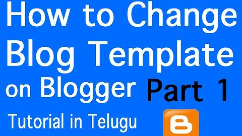 How to Change Blog Template on Blogger in Telugu - Part 1