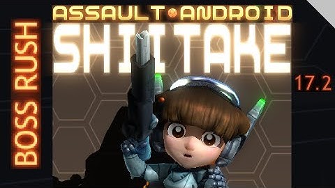 Assault Android Cactus: Shiitake vs. Boss Rush S+ (17.2)