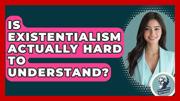 Is Existentialism Actually Hard To Understand? - Philosophy Beyond