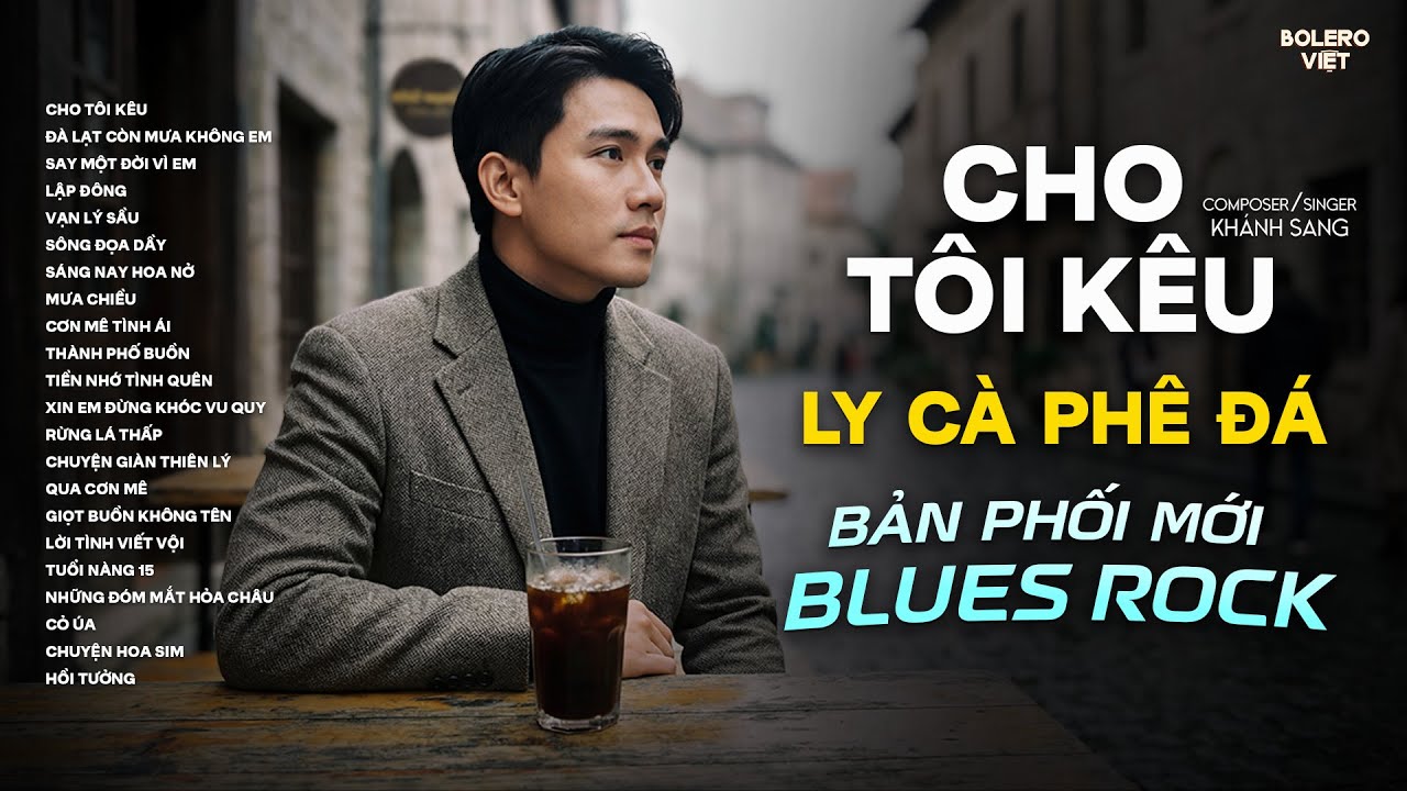 CHO TÔI KÊU LY CÀ PHÊ ĐÁ, CHO TÔI KÊU THÊM CỐC NƯỚC TRÀ... | BẢN PHỐI MỚI BLUES ROCK | NHẠC HOT 2026
