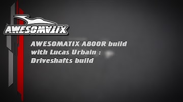 Awesomatix A800R build video series: Driveshafts