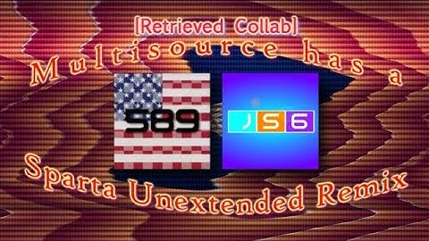 [RESTORED 5 YEARS LATER] [Collab] Multisource has a Sparta Unextended Remix