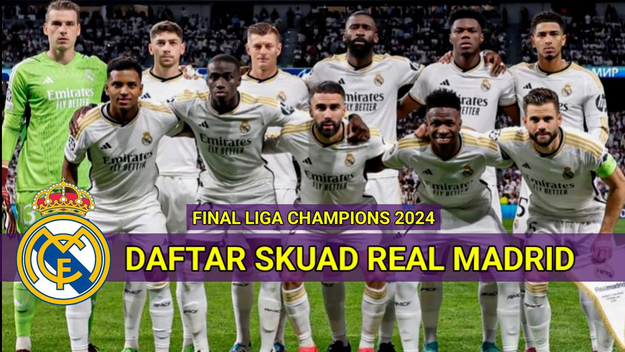 Daftar Pemain Real Madrid 2024 - Final Liga Champions 2024 Real Madrid ...