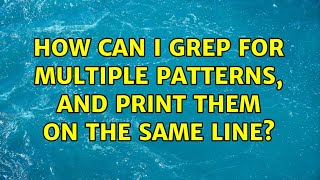 How can i grep for multiple patterns, and print them on the same line? (3 Solutions!!)