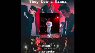 Estacks - &quot;They Don&#39;t Wanna&quot; (Official Audio) Prod. Yung Pear