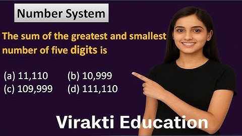The sum of the greatest and smallest number of five digits is (a) 11,110 (b) 10,999 (c) 109,999