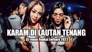 DJ best Funkot !! DJ karam di lautan tenang !! remix Funkot 2022