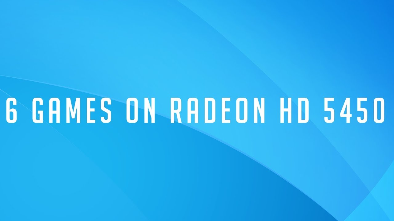 6 Games on ATI Radeon HD 5450