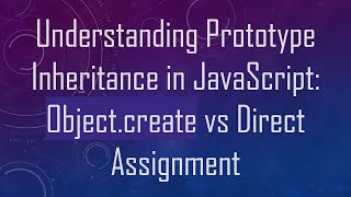 Understanding Prototype Inheritance in JavaScript: Object.create vs Direct Assignment