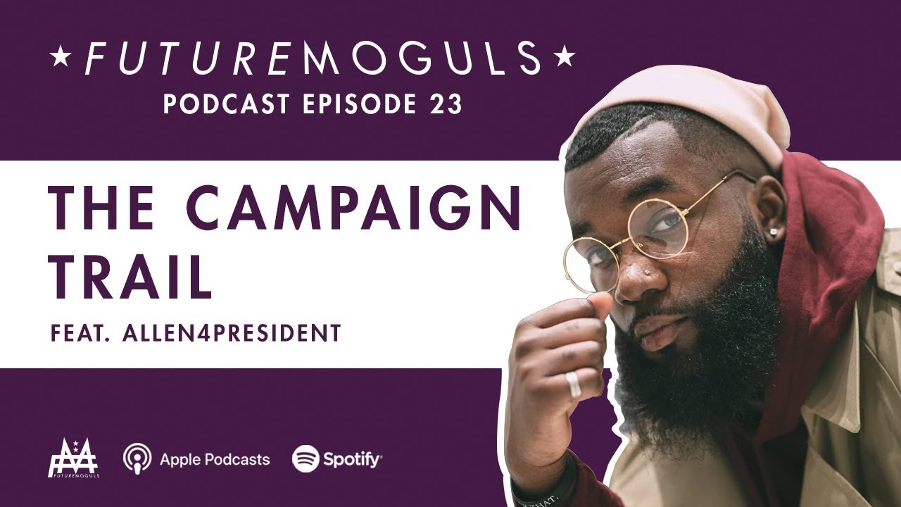 Future Moguls Podcast Episode 23: The Campaign Trail (feat. Allen4President)