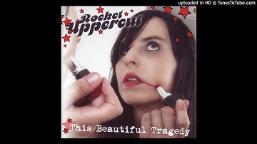 Rocket Uppercut "This Beautiful Tragedy" (filthy little angels)
