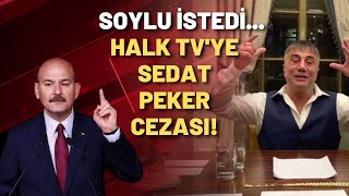Soylu şikayet etti! Halk TV'ye Sedat Peker cezası!