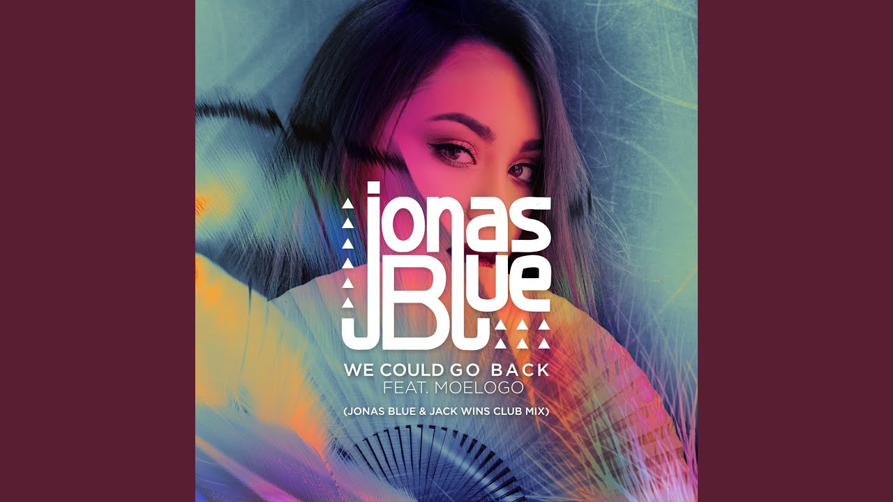 We Could Go Back Jonas Blue  Jack Wins Club Mix