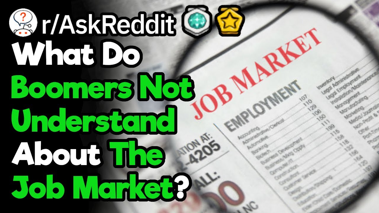 What Does The Older Generation Not Understand About Today's Job Market? (r|AskReddit) What Does The Older Generation Not Understand About Today's Job Market? (r|AskReddit)