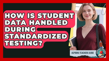 How Is Student Data Handled During Standardized Testing? - Aspiring Teacher Guide