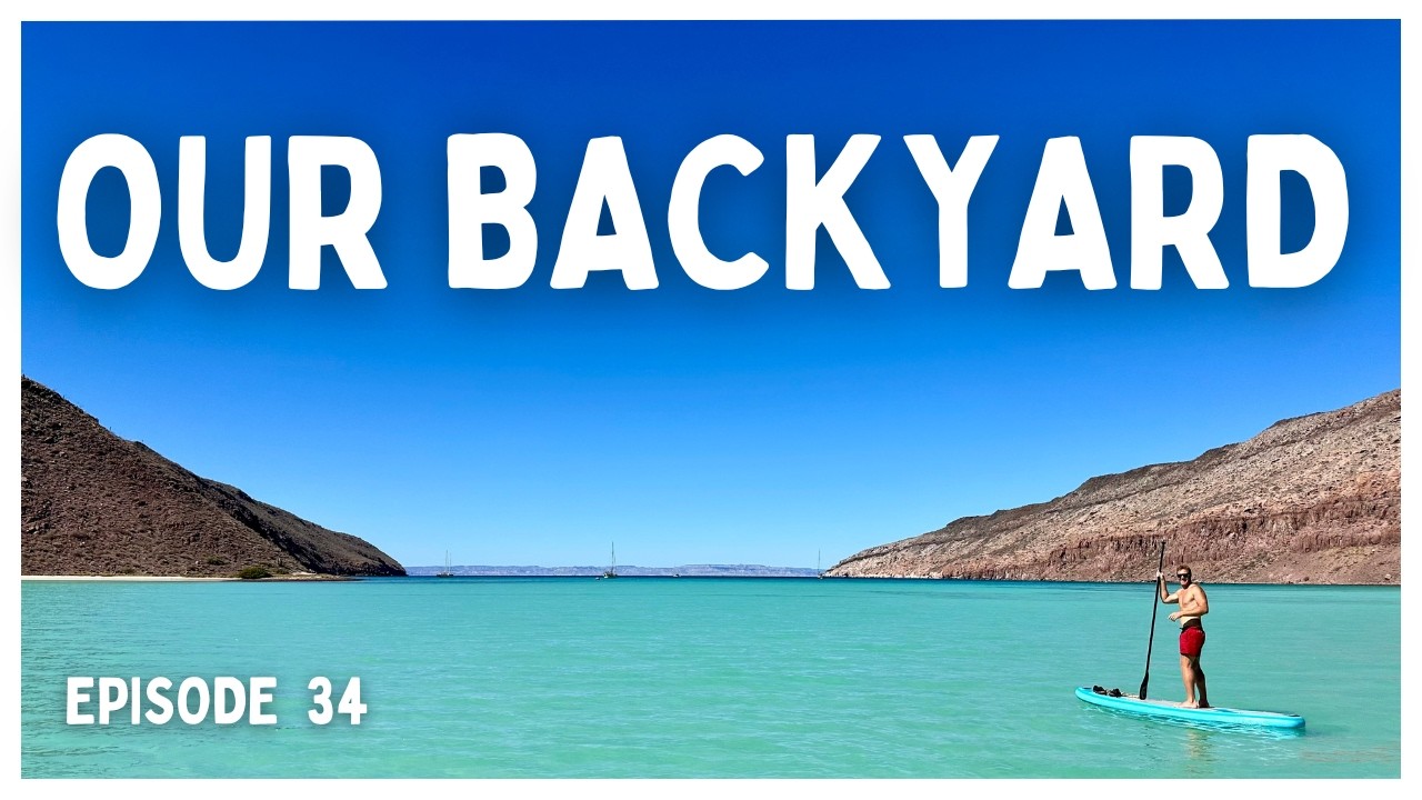 [Ep 34] Sailing into Turquoise Waters & Exploring Islands in the Sea of Cortez
