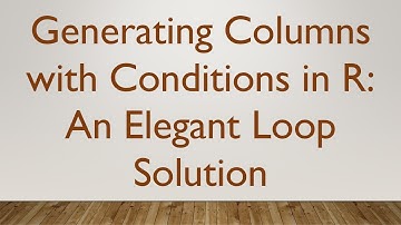 Generating Columns with Conditions in R: An Elegant Loop Solution