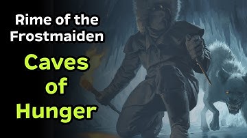 Rime of the Frostmaiden Chapter 6 | Caves of Hunger