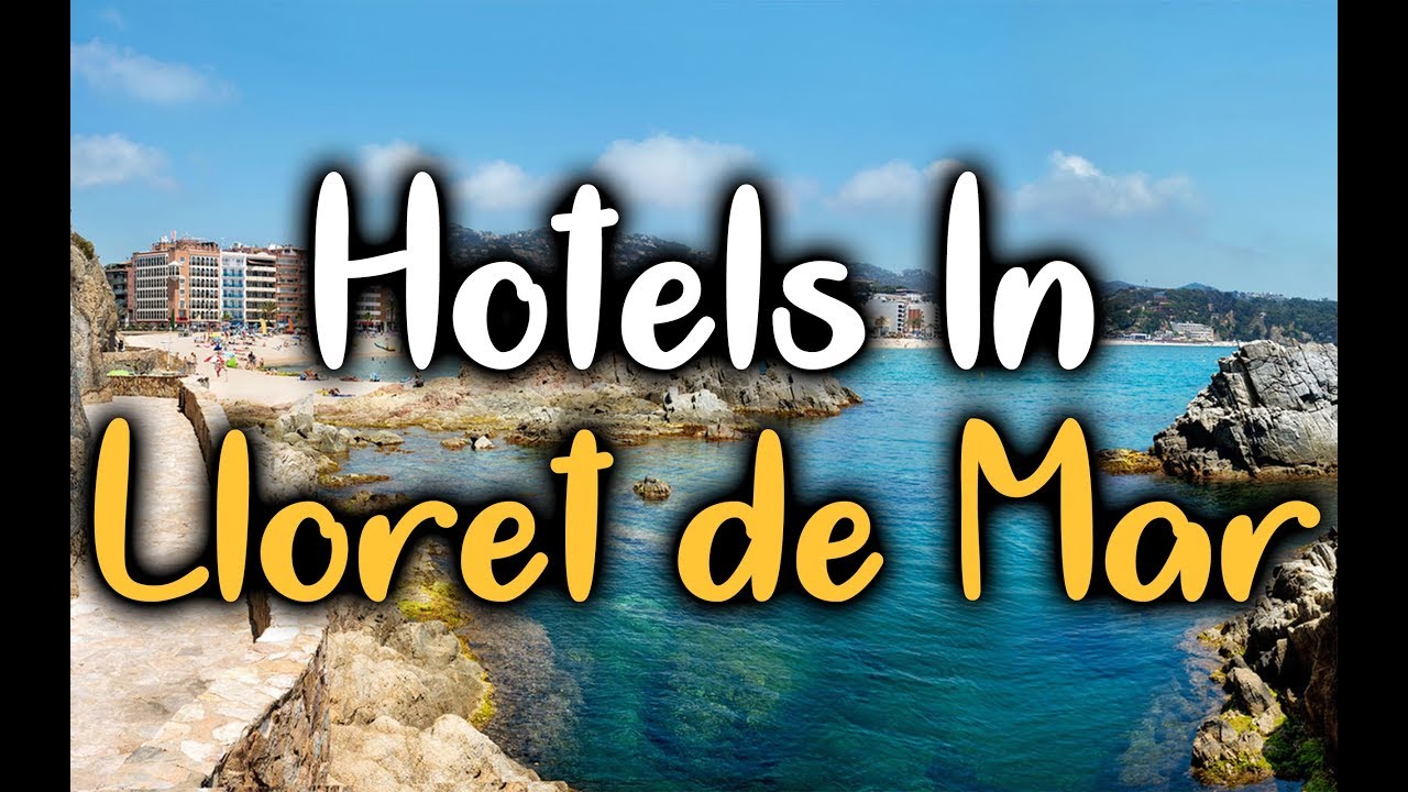 Best Hotels in Lloret de Mar - Top 5 Hotels In Lloret de Mar, Spain ...