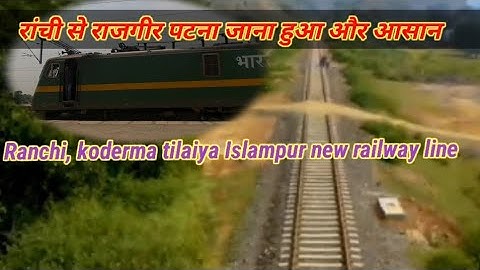Ranchi,Koderma, tilaiya, Islampur, Patna new railway line/रांची, कोडरमा, तिलैया, इस्लामपुर, , पटना,