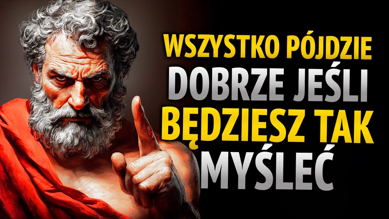 MYŚL W TEN SPOSÓB, A ZOBACZYSZ, JAK WSZYSTKO ZACZNIE IŚĆ DOBRZE | LEKCJE STOICYZMU