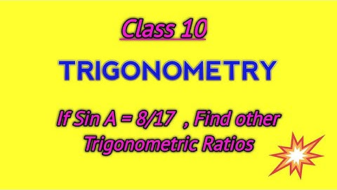 If SinA. = 8/17. Find other Trigonometric ratios.           Revision  Class 10