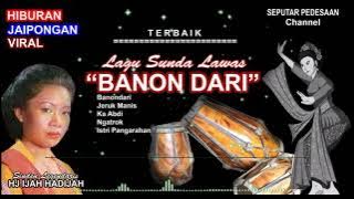LAGU SUNDA LAWAS || BANON DARI || HJ IJAH HADIJAH @ragamkisah-x8c