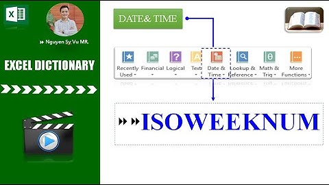 ISOWEEKNUM (HÀM TÌM TUẦN THEO TIÊU CHUẨN ISO- HAY)