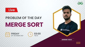 Merge Sort | Problem of the Day -23/12/21 | Abhishek Yadav | GeeksforGeeks Practice