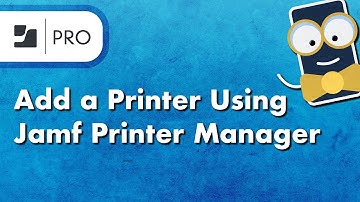 How to Add a Printer to Jamf Pro Using Jamf Printer Manager