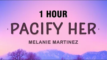 [1 HOUR] Pacify Her - Melanie Martinez (Lyrics)