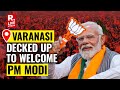 LIVE: Varanasi Decks Up For PM Modi&#39;s Grand Roadshow Ahead Of Elections | Lok Sabha Elections 2024